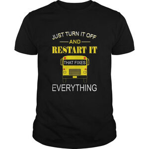 Just Turn It Off And Restart It That Fixes Everything Shirt